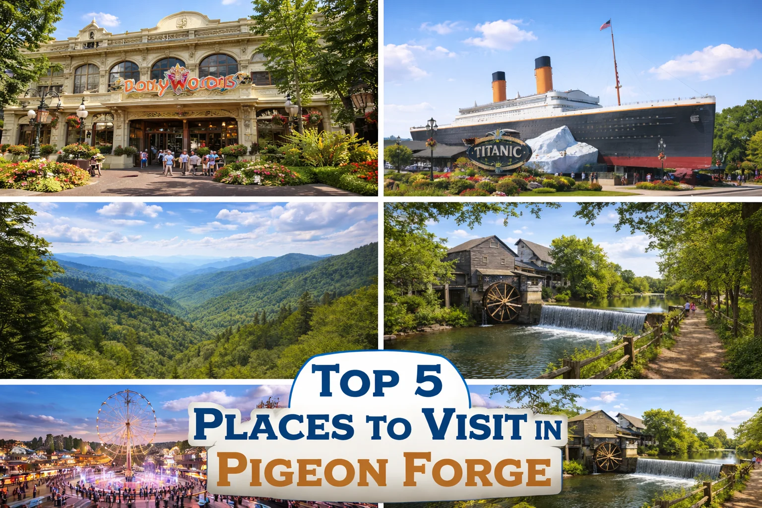 Top 5 places to visit in Pigeon Forge featuring Dollywood, Titanic Museum, The Island, Old Mill Square, and Smoky Mountains